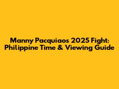 Manny Pacquiao's 2025 Fight: Philippine Time & Viewing Guide