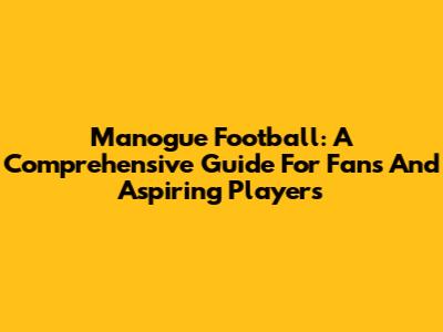Manogue Football: A Comprehensive Guide For Fans And Aspiring Players