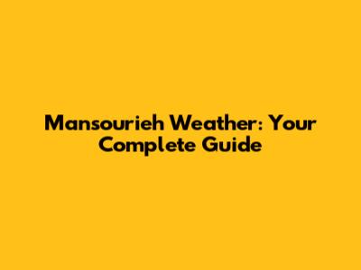 Mansourieh Weather: Your Complete Guide