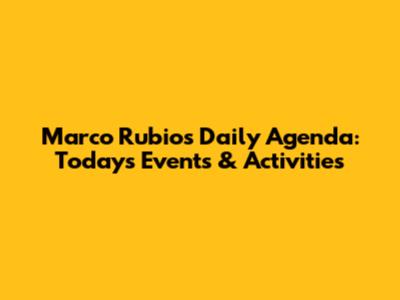 Marco Rubio's Daily Agenda: Today's Events & Activities