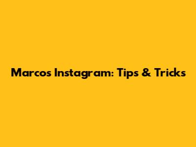 Marcos' Instagram: Tips & Tricks