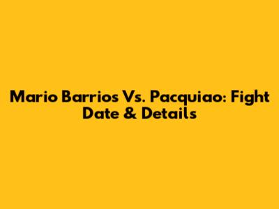 Mario Barrios Vs. Pacquiao: Fight Date & Details