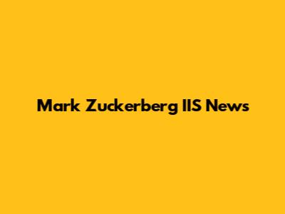 Mark Zuckerberg IIS News