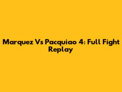 Marquez Vs Pacquiao 4: Full Fight Replay