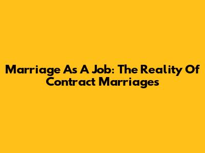 Marriage As A Job: The Reality Of Contract Marriages