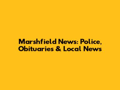 Marshfield News: Police, Obituaries & Local News