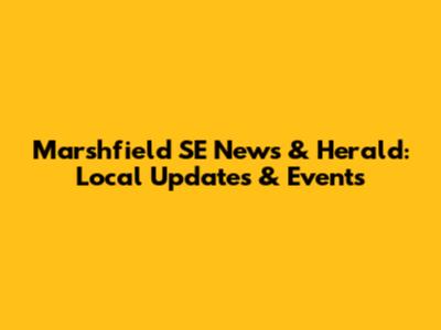 Marshfield SE News & Herald: Local Updates & Events
