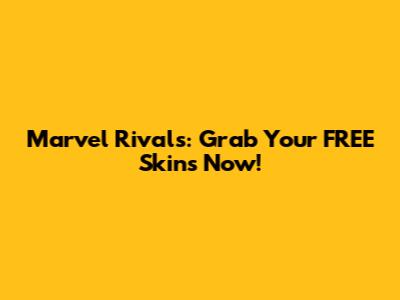 Marvel Rivals: Grab Your FREE Skins Now!