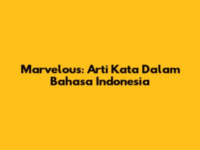 Marvelous: Arti Kata Dalam Bahasa Indonesia