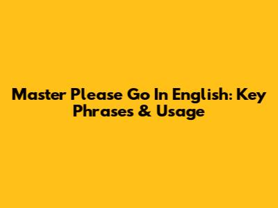 Master 'Please Go' In English: Key Phrases & Usage
