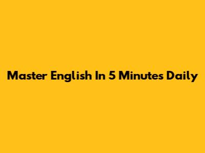 Master English In 5 Minutes Daily