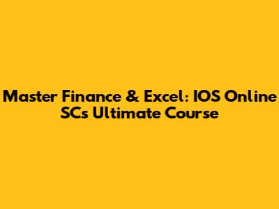Master Finance & Excel: IOS Online SC's Ultimate Course