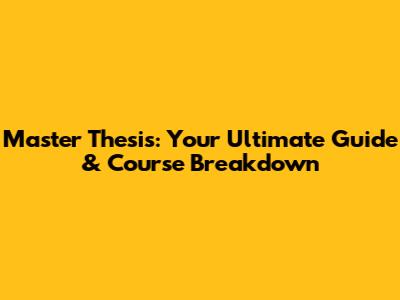 Master Thesis: Your Ultimate Guide & Course Breakdown