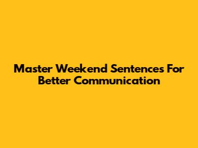 Master Weekend Sentences For Better Communication