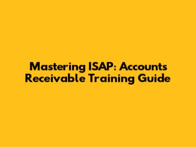 Mastering ISAP: Accounts Receivable Training Guide
