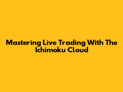 Mastering Live Trading With The Ichimoku Cloud