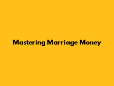 Mastering Marriage Money