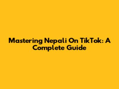 Mastering Nepali On TikTok: A Complete Guide