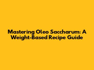 Mastering Oleo Saccharum: A Weight-Based Recipe Guide