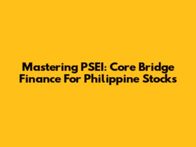 Mastering PSEI: Core Bridge Finance For Philippine Stocks