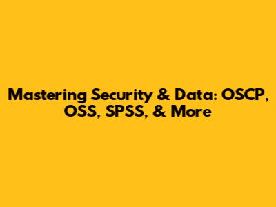 Mastering Security & Data: OSCP, OSS, SPSS, & More
