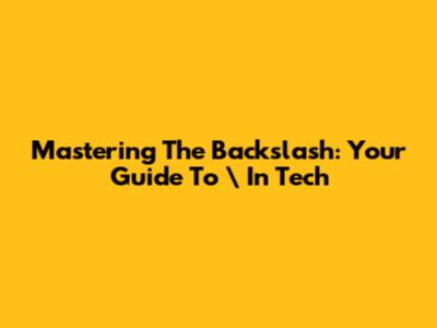 Mastering The Backslash: Your Guide To `\` In Tech