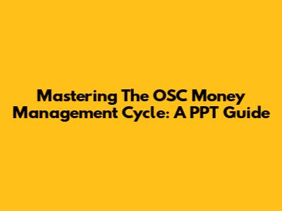 Mastering The OSC Money Management Cycle: A PPT Guide