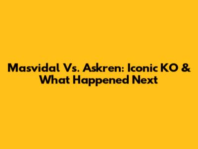 Masvidal Vs. Askren: Iconic KO & What Happened Next