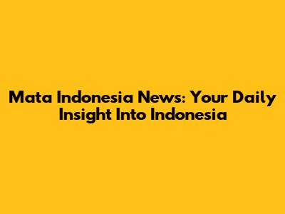 Mata Indonesia News: Your Daily Insight Into Indonesia