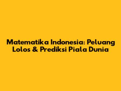 Matematika Indonesia: Peluang Lolos & Prediksi Piala Dunia