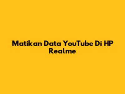 Matikan Data YouTube Di HP Realme