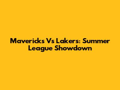 Mavericks Vs Lakers: Summer League Showdown