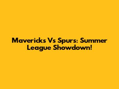 Mavericks Vs Spurs: Summer League Showdown!