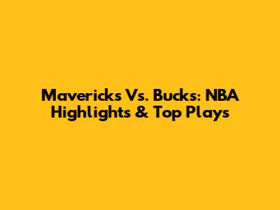 Mavericks Vs. Bucks: NBA Highlights & Top Plays