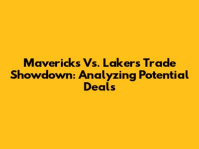 Mavericks Vs. Lakers Trade Showdown: Analyzing Potential Deals