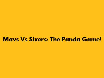 Mavs Vs Sixers: The Panda Game!
