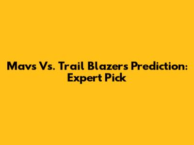 Mavs Vs. Trail Blazers Prediction: Expert Pick