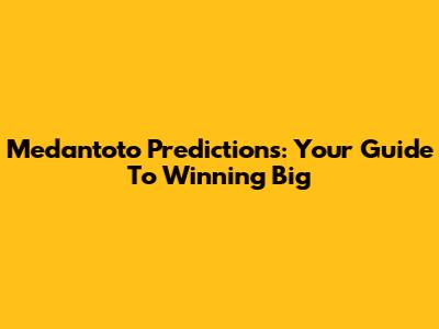 Medantoto Predictions: Your Guide To Winning Big