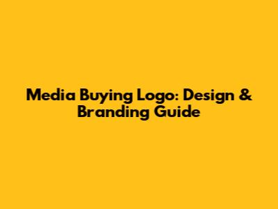 Media Buying Logo: Design & Branding Guide