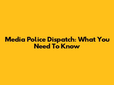 Media Police Dispatch: What You Need To Know