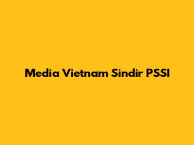 Media Vietnam Sindir PSSI
