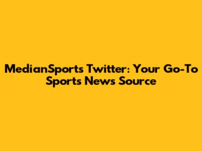 MedianSports Twitter: Your Go-To Sports News Source