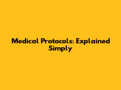 Medical Protocols: Explained Simply