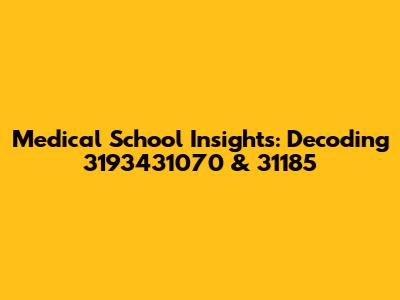 Medical School Insights: Decoding 3193431070 & 31185