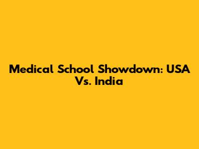 Medical School Showdown: USA Vs. India