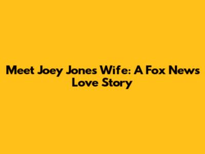 Meet Joey Jones' Wife: A Fox News Love Story