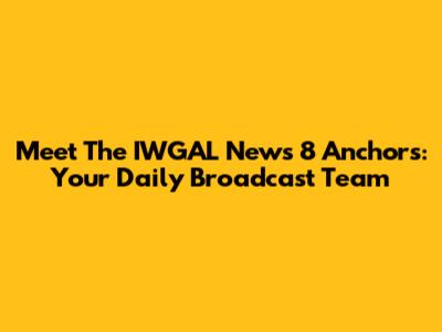 Meet The IWGAL News 8 Anchors: Your Daily Broadcast Team