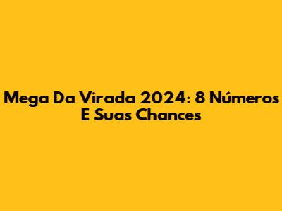 Mega Da Virada 2024: 8 Números E Suas Chances