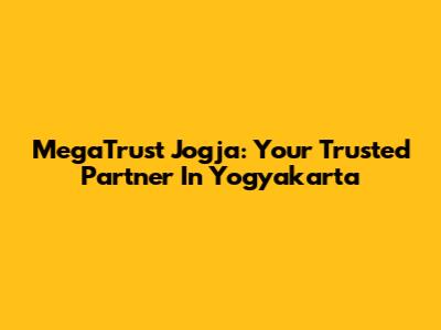 MegaTrust Jogja: Your Trusted Partner In Yogyakarta