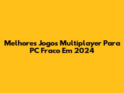 Melhores Jogos Multiplayer Para PC Fraco Em 2024